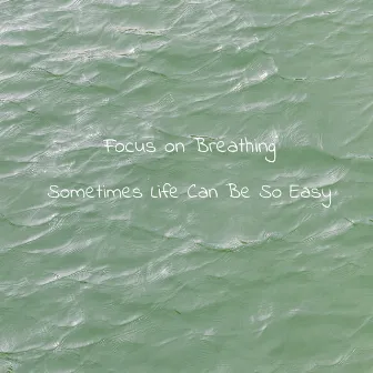 Sometimes Life Can Be So Easy by Focus on Breathing