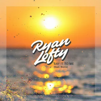 Say It to Me (feat. Bonx) by Ryan Lofty