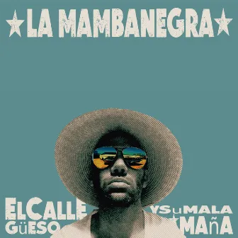 El Callegüeso y Su Mala Maña by La Mambanegra