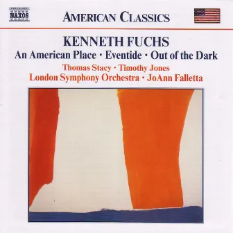 Fuchs, K.: American Place (An) / Eventide / Out of the Dark by Kenneth Fuchs