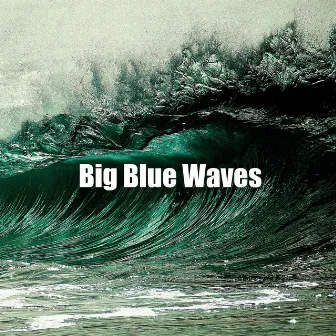 Big Blue Waves by Serene Water Waves Sound