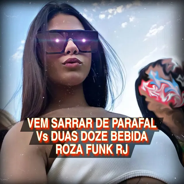 Vem Sarrar de Parafal Vs Duas Doze Bebida Roza Funk RJ