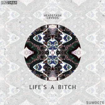 Life's A Bitch by Head$tash