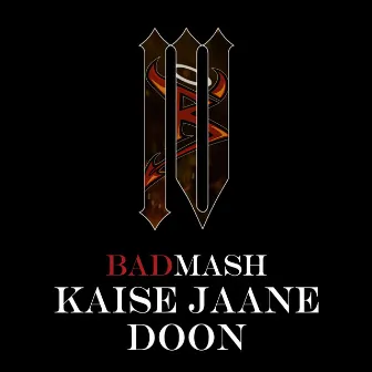 Kaise Jaane Doon by Badmash