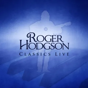 Classics Live by Roger Hodgson