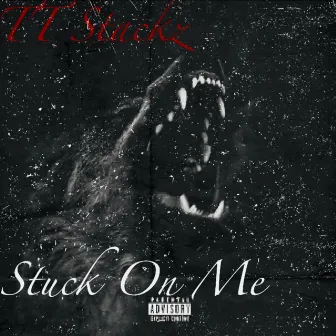 Stuck on me by Tt stackz