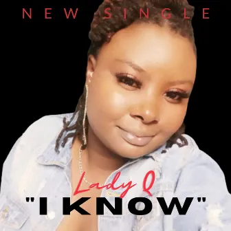 I KNOW by Lady Q