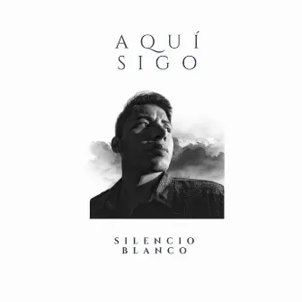 Aquí Sigo by Silencio Blanco