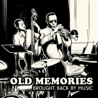 Old Memories Brought Back By Music: Jazz To Remember The Good Times In Life by 