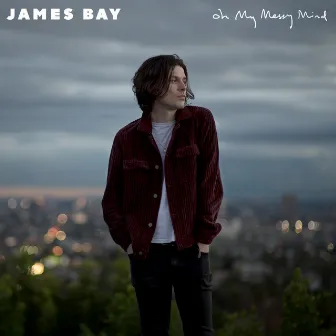 Oh My Messy Mind by James Bay