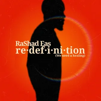 Redefinition (We Need a Healing) by Rashad Eas