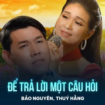 Để Trả Lời Một Câu Hỏi by Bảo Nguyên