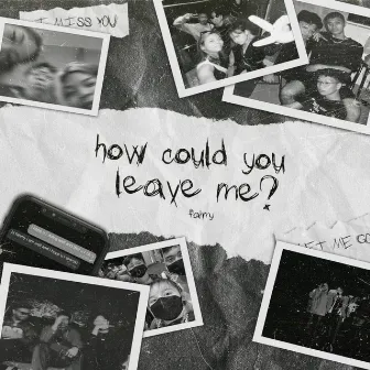 how could you leave me ? by fahmy.