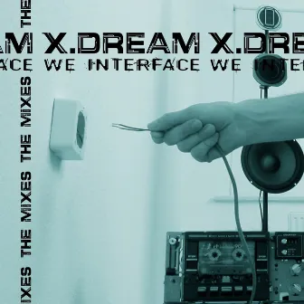 We Interface - The Mixes by X Dream