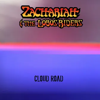 Cloud Road by Zachariah & the Lobos Riders