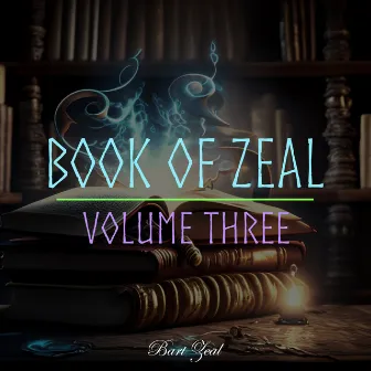 Book of Zeal, Vol. 3 (2023 Remastered Version) by Bart Zeal