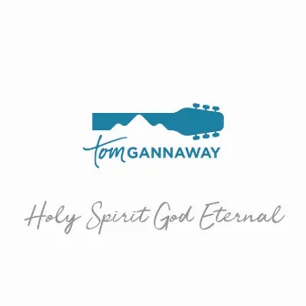 Holy Spirit God Eternal by Tom Gannaway