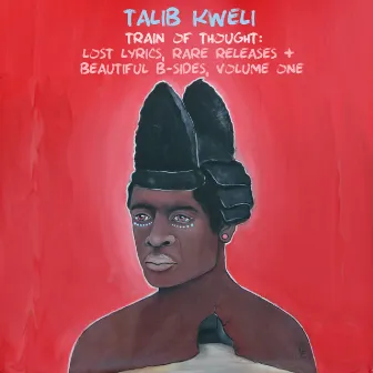 Train of Thought: Lost Lyrics, Rare Releases & Beautiful B-Sides, Vol. 1 by Talib Kweli