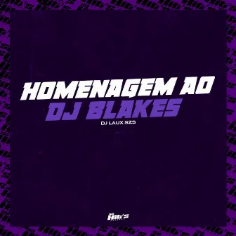 Homenagem ao Dj Blakes by DJ LAUXSZS