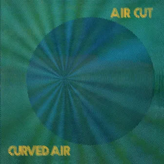 Air Cut: Newly Remastered Official Edition by Curved Air