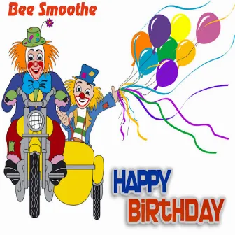 Happy Birthday by Bee Smoothe