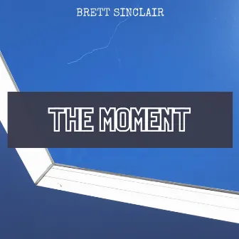 The Moment by Brett Sinclair