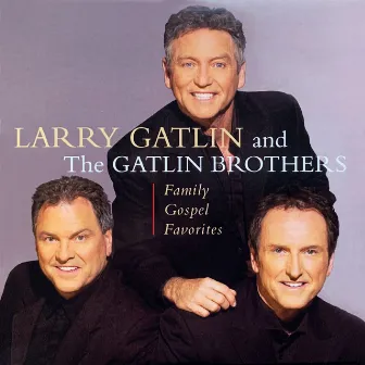 Family Gospel Favorites by Larry Gatlin & The Gatlin Brothers