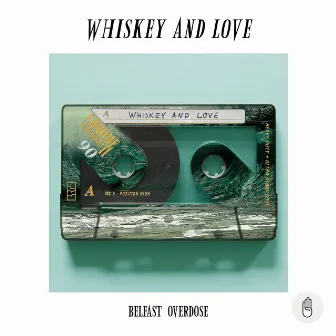 Whiskey And Love by Belfast Overdose