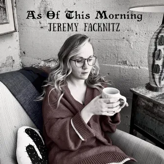 As of This Morning by Jeremy Facknitz