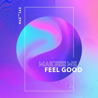 Make Me Feel Good by Max the Sax