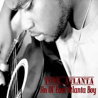 An Ol' East Atlanta Boy (Acoustic) by ToNe Atlanta