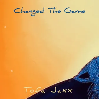 Changed the Game by Tofa Jaxx