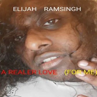 A Realer Love (For Me) by Elijah Ramsingh