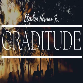 Graditude by Stephen Herman Jr