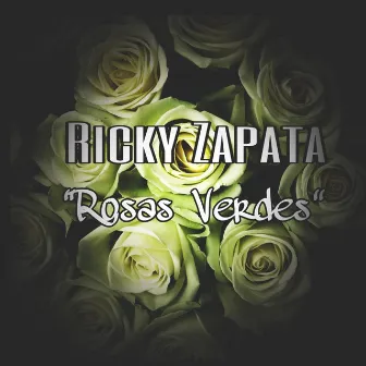 Rosas Verdes by Ricky Zapata