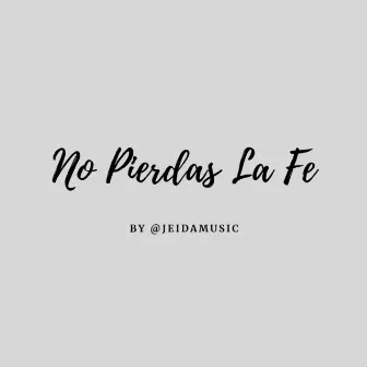 No Pierdas la Fe by Jeidamusic