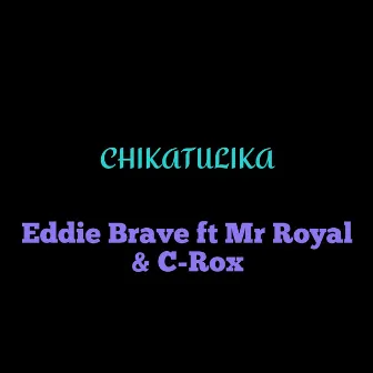 CHIKATULIKA by Eddie Brave Zm