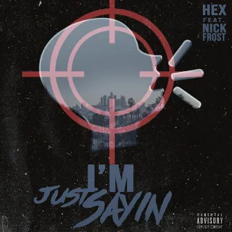 I'm Just Sayin' by Hex