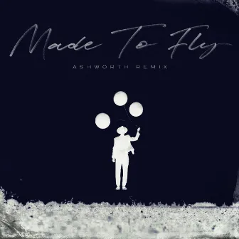 Made to Fly (Ashworth Remix) by Ashworth