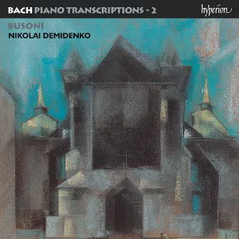 Bach: Piano Transcriptions, Vol. 2 – Busoni II by Nikolai Demidenko