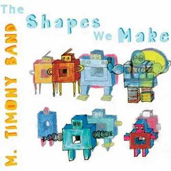 The Shapes We Make by Mary Timony