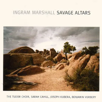 Ingram Marshall: Savage Altars by Ingram Marshall