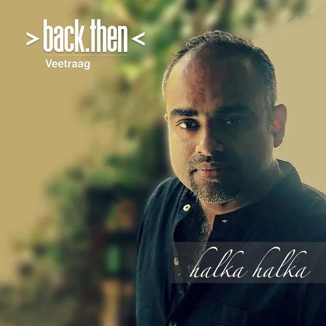 Back Then : Halka Halka