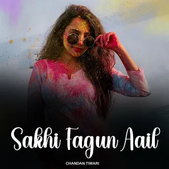 Sakhi Fagun Aail by Chandan Tiwari