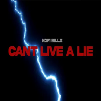 Can't Live a Lie by Kofi Billz