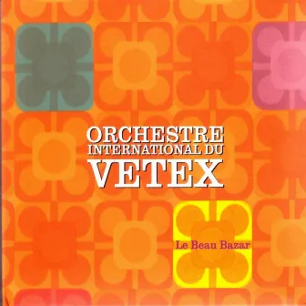 Le Beau Bazar by Orchestre International Du Vetex