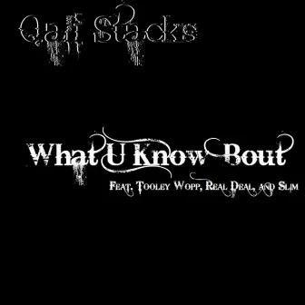 What U Know 'Bout (feat. Tooley Wopp, Real Deal and Slim) - Single by Qali Stacks