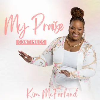 My Praise Continues by Kim McFarland