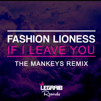 If I Leave You (The Mankeys Remix) by Fashion Lioness