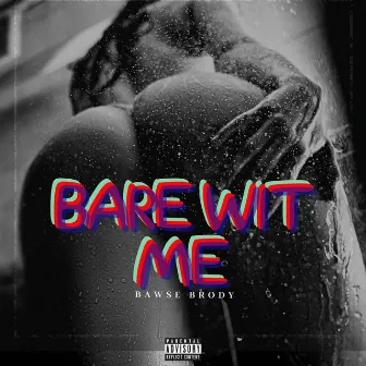 Bare Wit Me by Bawse Brody